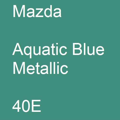 Mazda, Aquatic Blue Metallic, 40E.